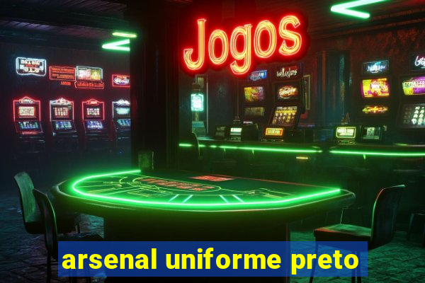 arsenal uniforme preto